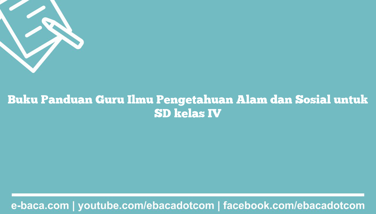 Buku Panduan Guru Ilmu Pengetahuan Alam dan Sosial untuk SD kelas IV