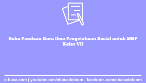 Buku Panduan Guru Ilmu Pengetahuan Sosial untuk SMP Kelas VII