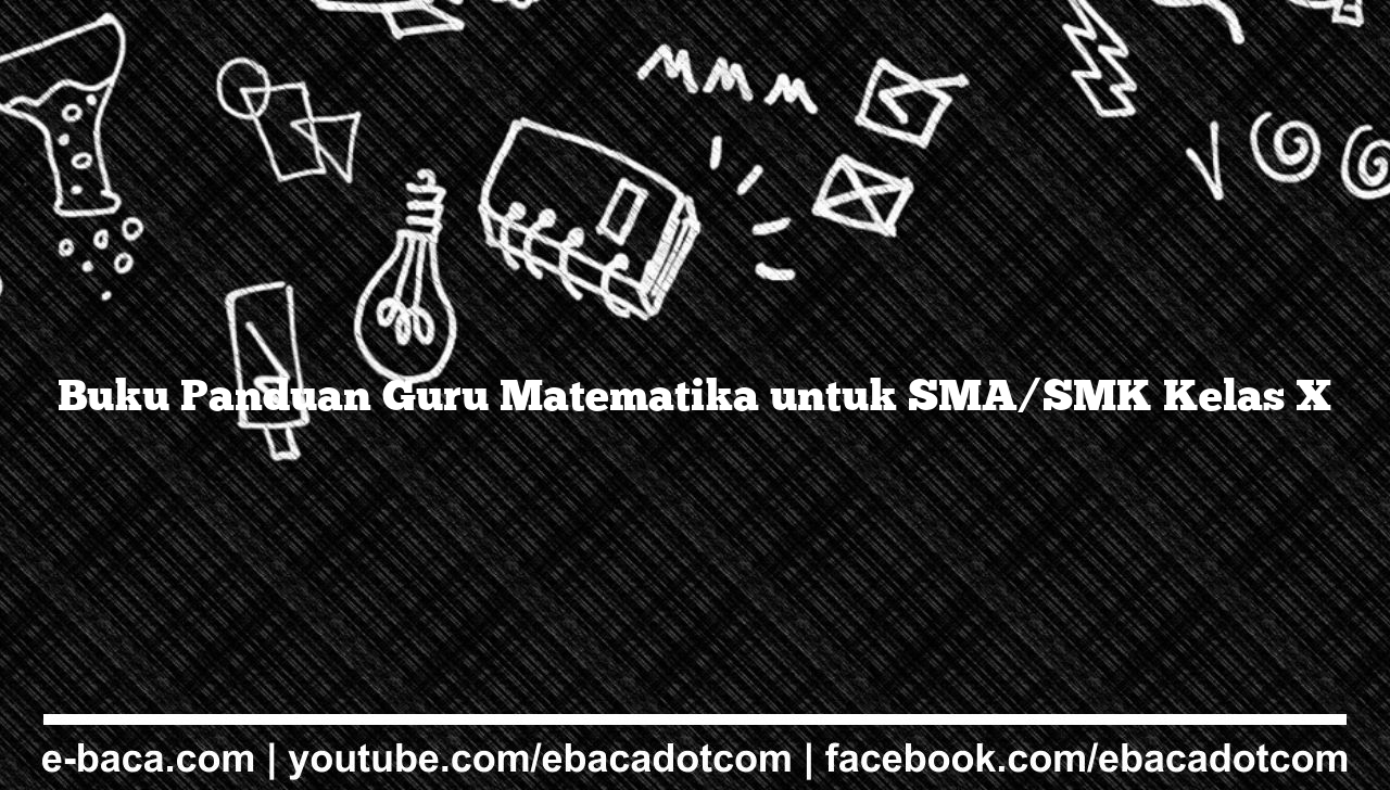 Buku Panduan Guru Matematika untuk SMA/SMK Kelas X