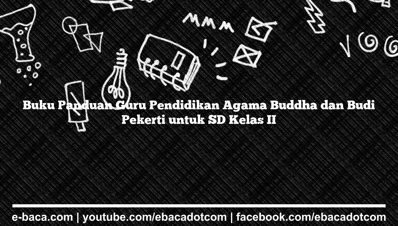 Buku Panduan Guru Pendidikan Agama Buddha dan Budi Pekerti untuk SD Kelas II