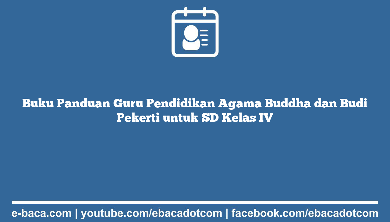 Buku Panduan Guru Pendidikan Agama Buddha dan Budi Pekerti untuk SD Kelas IV
