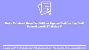 Buku Panduan Guru Pendidikan Agama Buddha dan Budi Pekerti untuk SD Kelas V