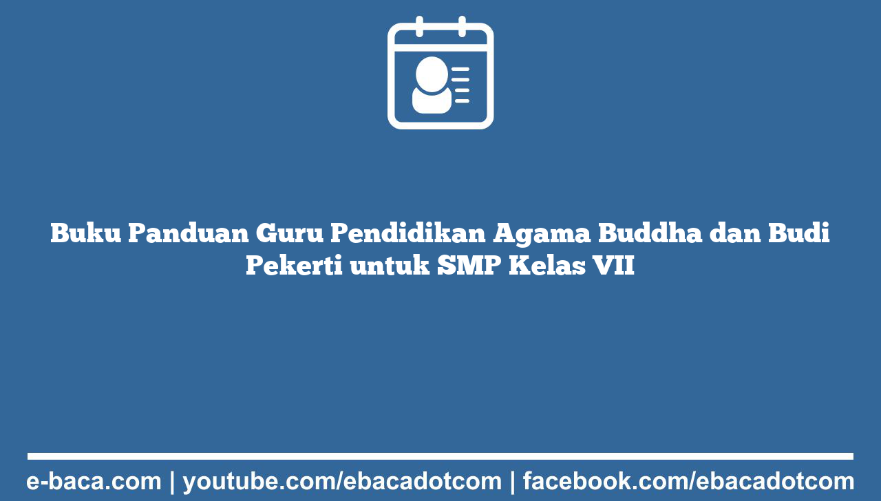 Buku Panduan Guru Pendidikan Agama Buddha dan Budi Pekerti untuk SMP Kelas VII