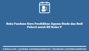 Buku Panduan Guru Pendidikan Agama Hindu dan Budi Pekerti untuk SD Kelas V