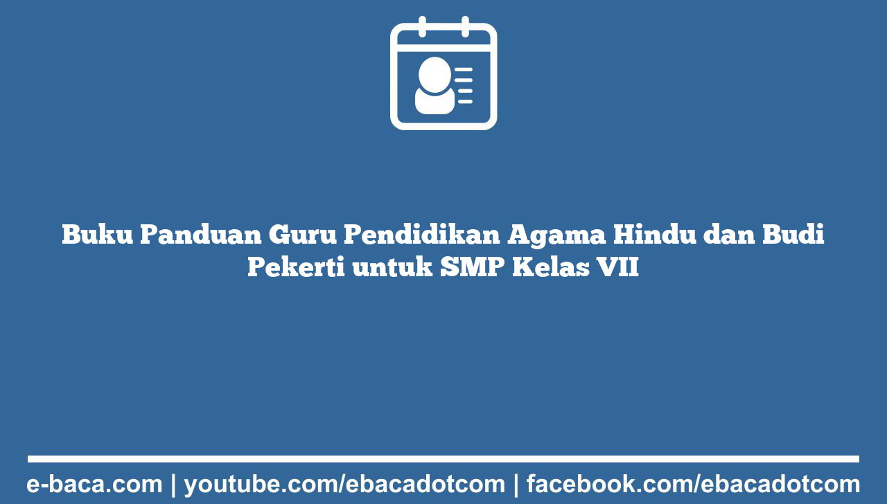 Buku Panduan Guru Pendidikan Agama Hindu dan Budi Pekerti untuk SMP Kelas VII