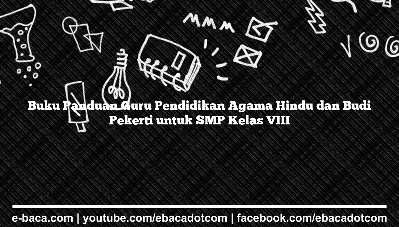 Buku Panduan Guru Pendidikan Agama Hindu dan Budi Pekerti untuk SMP Kelas VIII