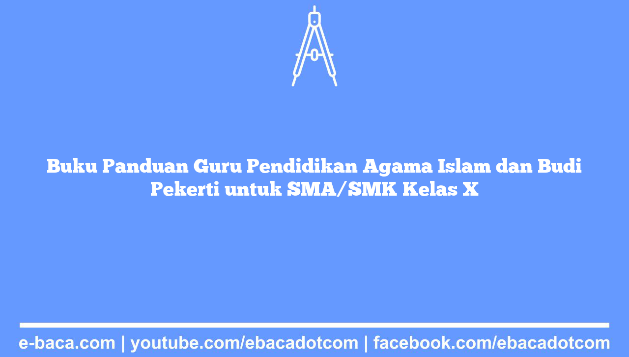 Buku Panduan Guru Pendidikan Agama Islam dan Budi Pekerti untuk SMA/SMK Kelas X
