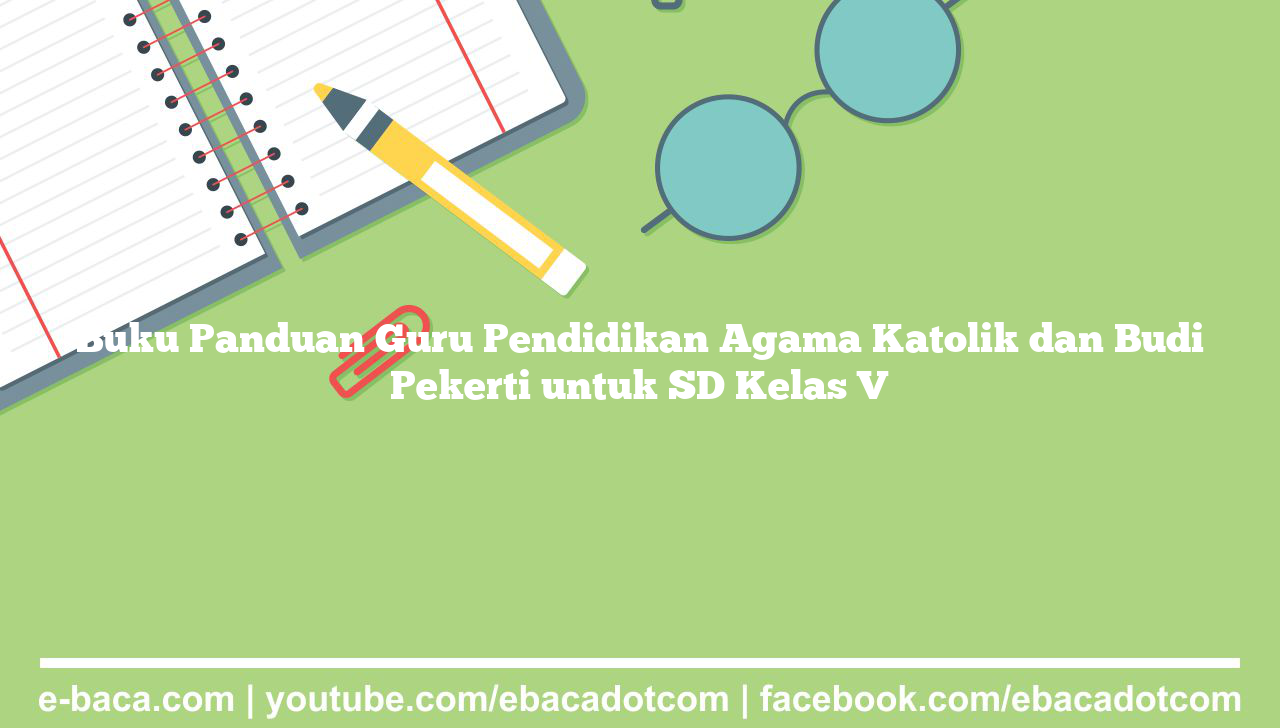 Buku Panduan Guru Pendidikan Agama Katolik dan Budi Pekerti untuk SD Kelas V