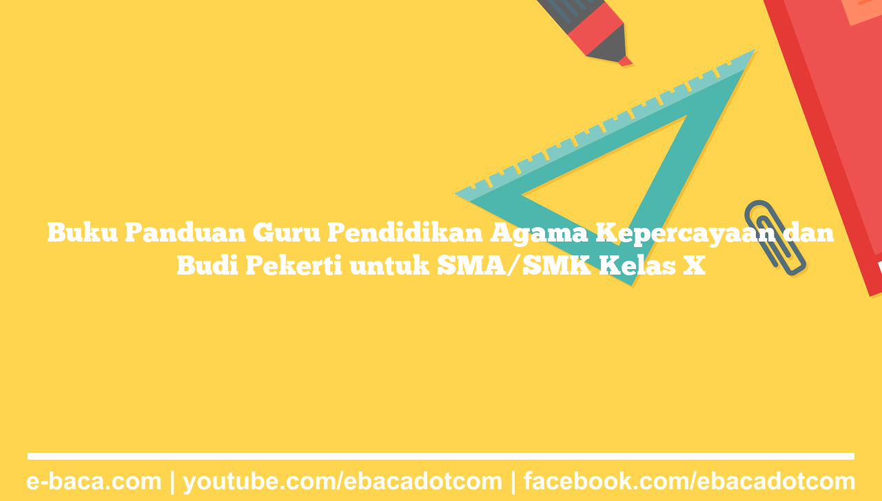 Buku Panduan Guru Pendidikan Agama Kepercayaan dan Budi Pekerti untuk SMA/SMK Kelas X