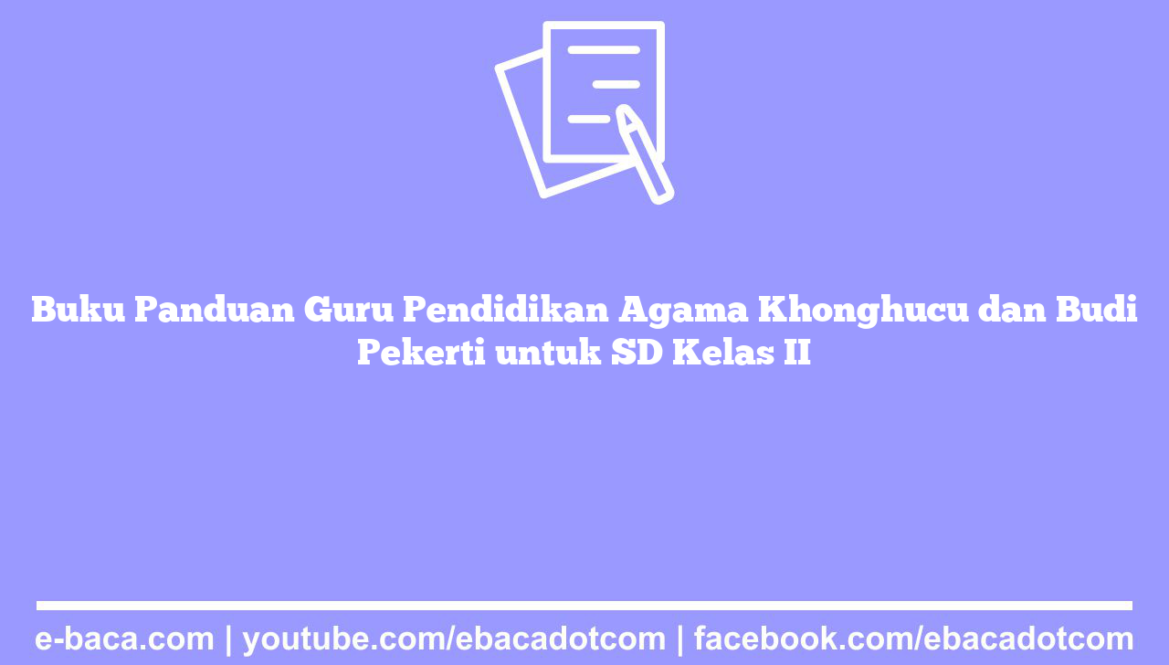 Buku Panduan Guru Pendidikan Agama Khonghucu dan Budi Pekerti untuk SD Kelas II
