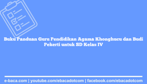 Buku Panduan Guru Pendidikan Agama Khonghucu dan Budi Pekerti untuk SD Kelas IV
