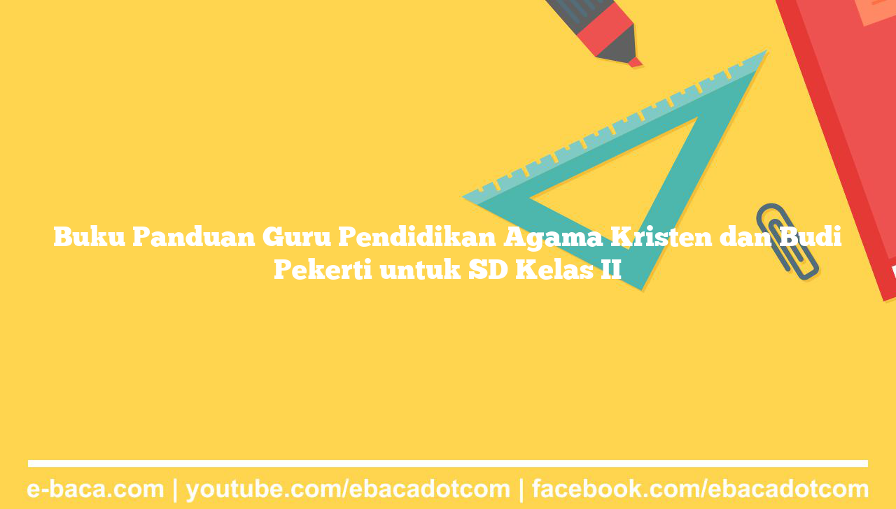 Buku Panduan Guru Pendidikan Agama Kristen dan Budi Pekerti untuk SD Kelas II