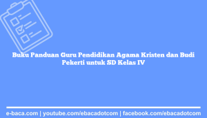 Buku Panduan Guru Pendidikan Agama Kristen dan Budi Pekerti untuk SD Kelas IV