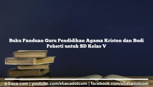 Buku Panduan Guru Pendidikan Agama Kristen dan Budi Pekerti untuk SD Kelas V