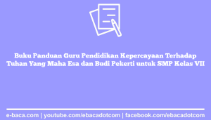 Buku Panduan Guru Pendidikan Kepercayaan Terhadap Tuhan Yang Maha Esa dan Budi Pekerti untuk SMP Kelas VII