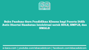 Buku Panduan Guru Pendidikan Khusus bagi Peserta Didik Autis Disertai Hambatan Intelektual untuk SDLB, SMPLB, dan SMALB