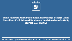 Buku Panduan Guru Pendidikan Khusus bagi Peserta Didik Disabilitas Fisik Disertai Hambatan Intelektual untuk SDLB, SMPLB, dan SMALB