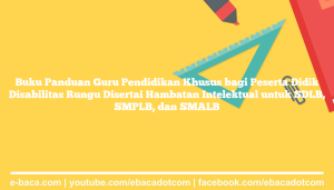 Buku Panduan Guru Pendidikan Khusus bagi Peserta Didik Disabilitas Rungu Disertai Hambatan Intelektual untuk SDLB, SMPLB, dan SMALB