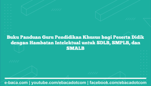 Buku Panduan Guru Pendidikan Khusus bagi Peserta Didik dengan Hambatan Intelektual untuk SDLB, SMPLB, dan SMALB