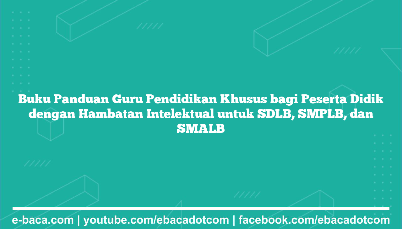 Buku Panduan Guru Pendidikan Khusus bagi Peserta Didik dengan Hambatan Intelektual untuk SDLB, SMPLB, dan SMALB