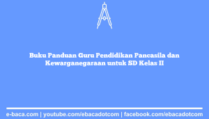Buku Panduan Guru Pendidikan Pancasila dan Kewarganegaraan untuk SD Kelas II