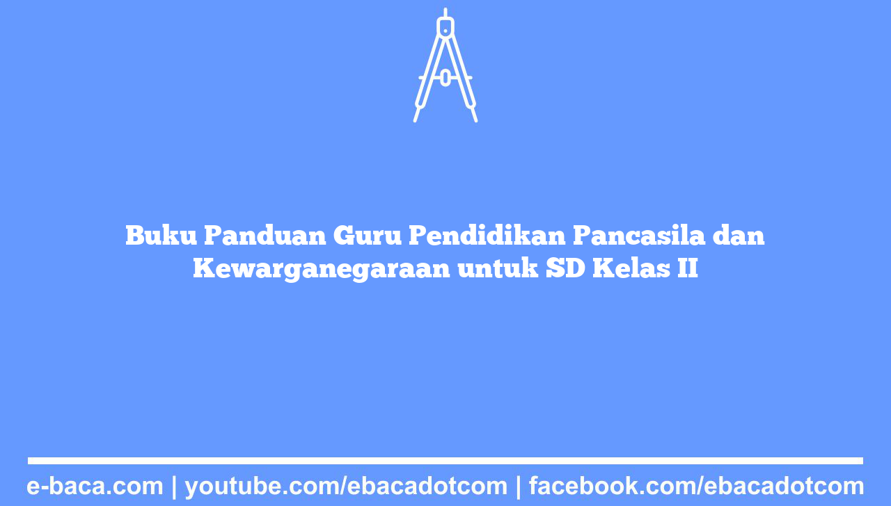 Buku Panduan Guru Pendidikan Pancasila dan Kewarganegaraan untuk SD Kelas II