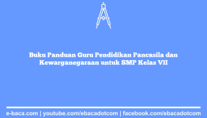 Buku Panduan Guru Pendidikan Pancasila dan Kewarganegaraan untuk SMP Kelas VII