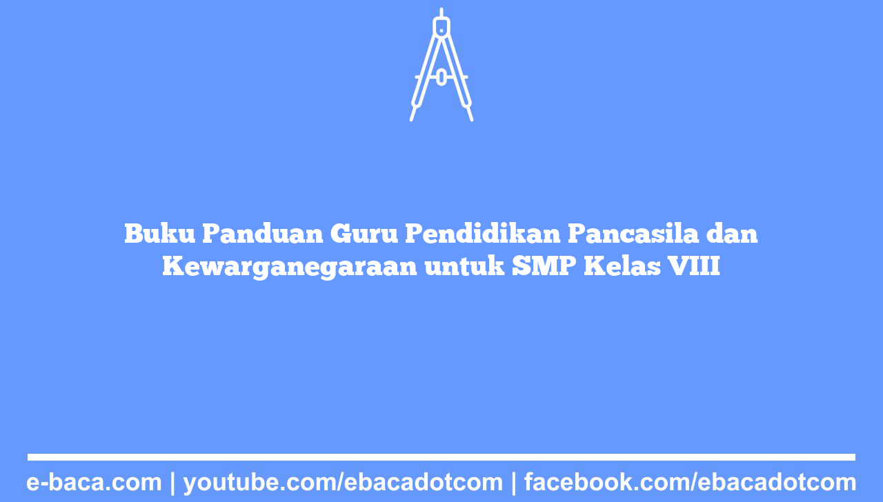 Buku Panduan Guru Pendidikan Pancasila dan Kewarganegaraan untuk SMP Kelas VIII