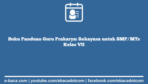 Buku Panduan Guru Prakarya: Rekayasa untuk SMP/MTs Kelas VII