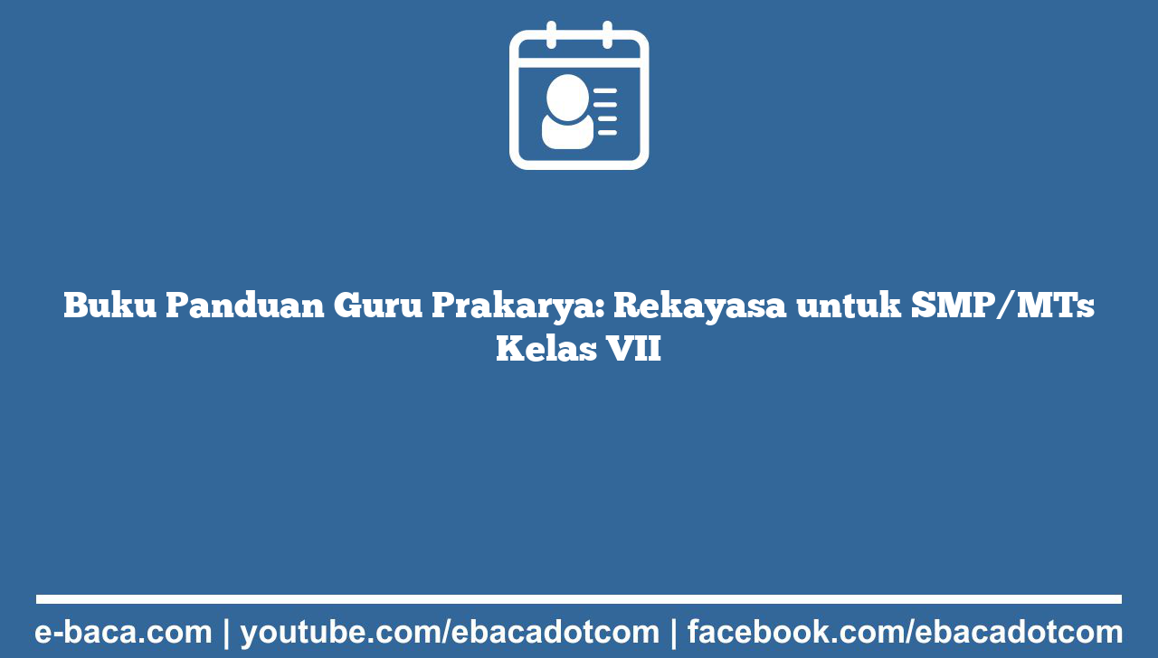 Buku Panduan Guru Prakarya: Rekayasa untuk SMP/MTs Kelas VII