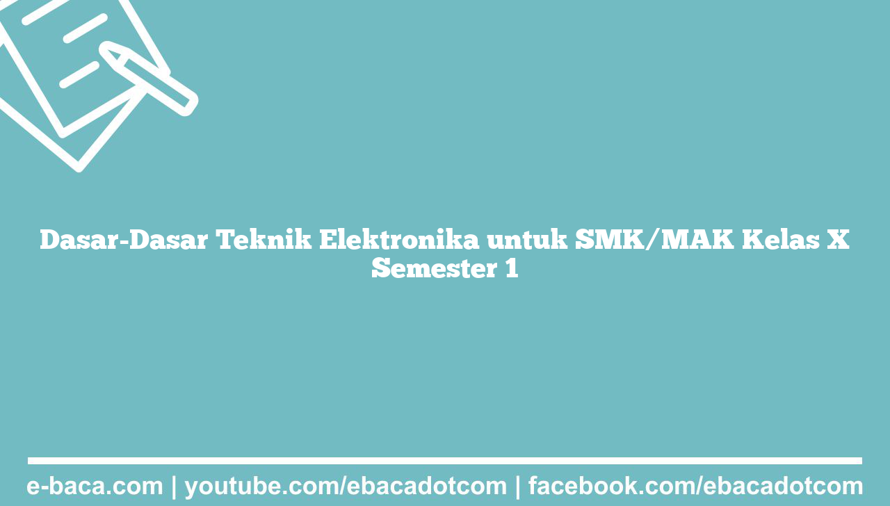 Dasar-Dasar Teknik Elektronika untuk SMK/MAK Kelas X Semester 1