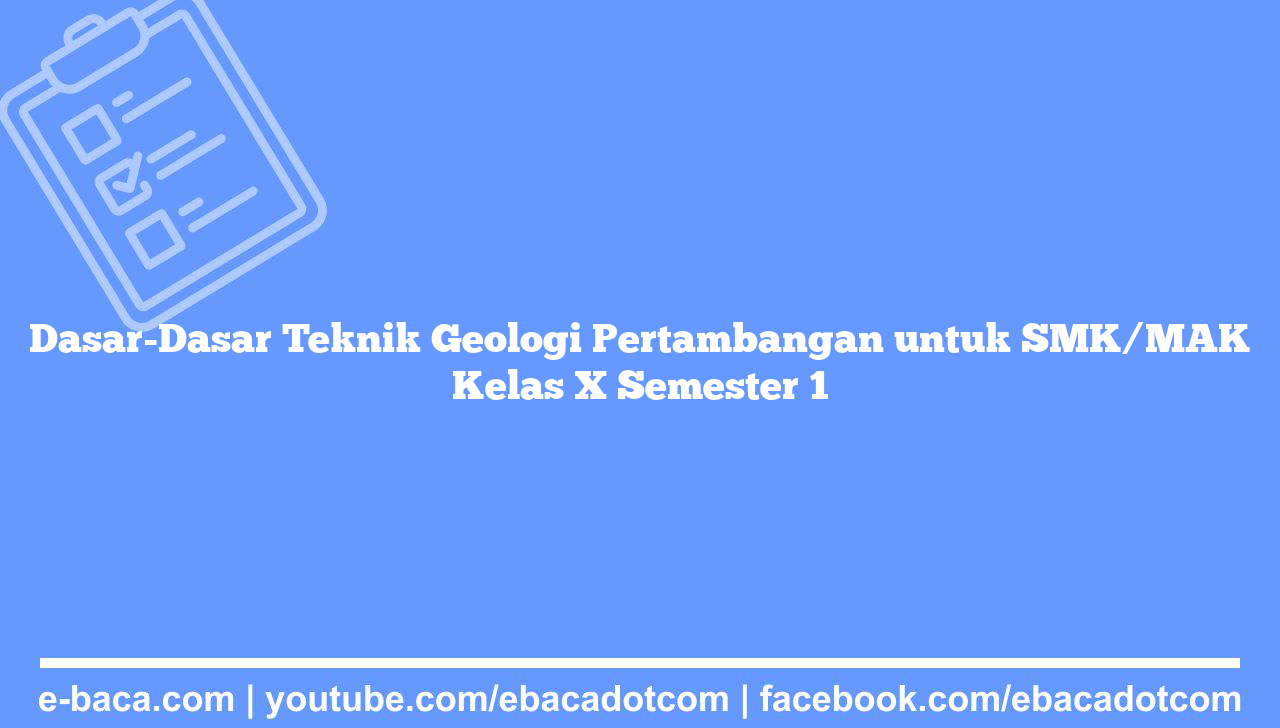 Dasar-Dasar Teknik Geologi Pertambangan untuk SMK/MAK Kelas X Semester 1