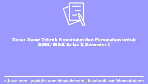 Dasar-Dasar Teknik Konstruksi dan Perumahan untuk SMK/MAK Kelas X Semester 1