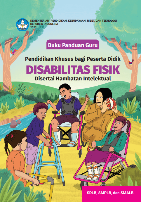 Buku Panduan Guru Pendidikan Khusus bagi Peserta Didik Disabilitas Fisik Disertai Hambatan Intelektual untuk SDLB, SMPLB, dan SMALB