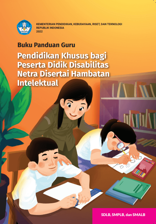 Buku Panduan Guru Pendidikan Khusus bagi Peserta Didik Disabilitas Netra Disertai Hambatan Intelektual untuk SDLB, SMPLB, dan SMALB
