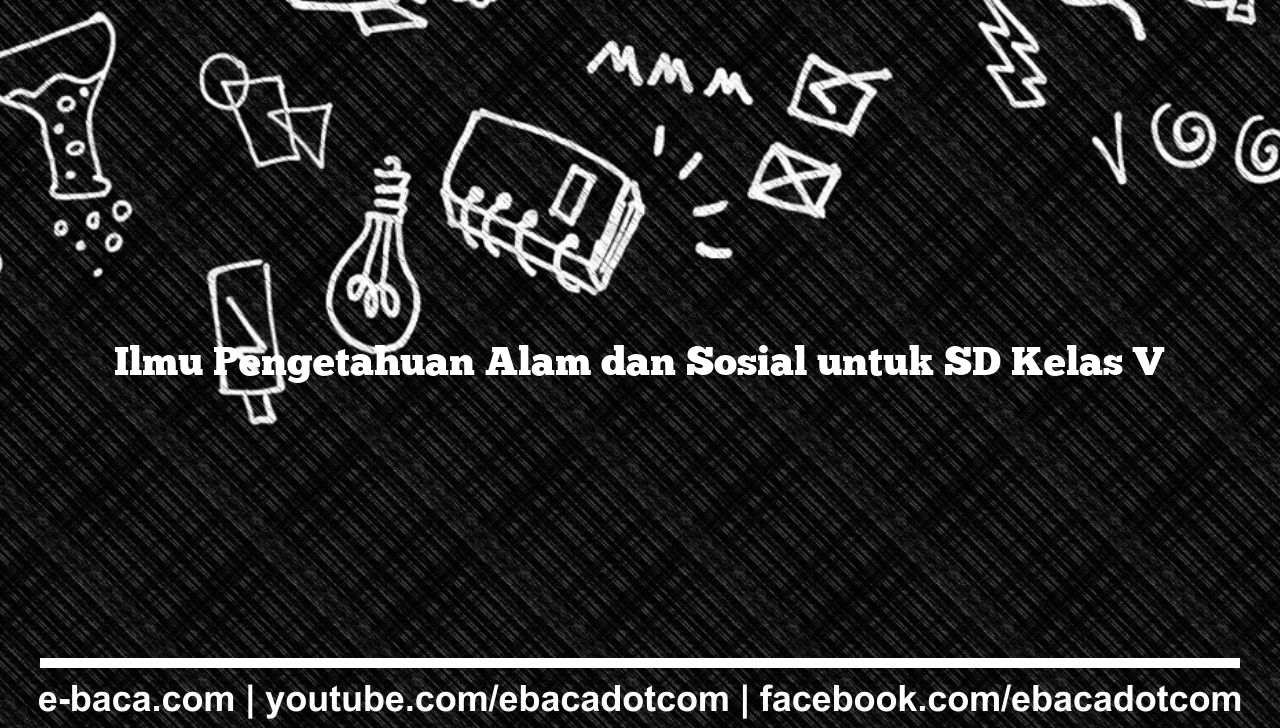 Ilmu Pengetahuan Alam dan Sosial untuk SD Kelas V