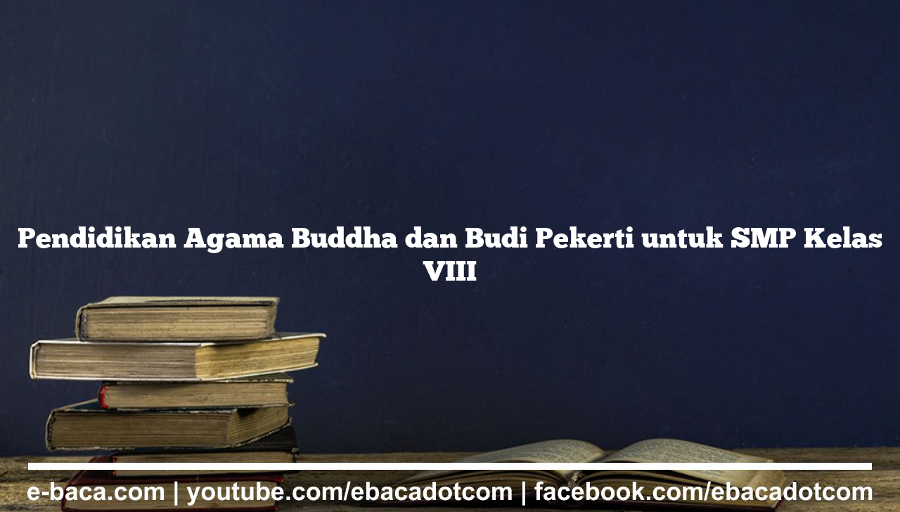 Pendidikan Agama Buddha dan Budi Pekerti untuk SMP Kelas VIII