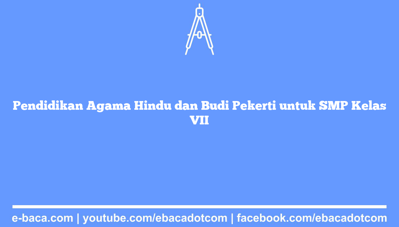Pendidikan Agama Hindu dan Budi Pekerti untuk SMP Kelas VII