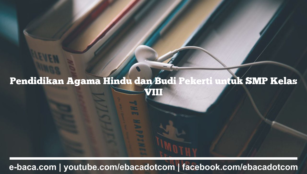 Pendidikan Agama Hindu dan Budi Pekerti untuk SMP Kelas VIII