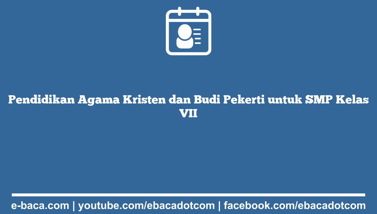 Pendidikan Agama Kristen dan Budi Pekerti untuk SMP Kelas VII