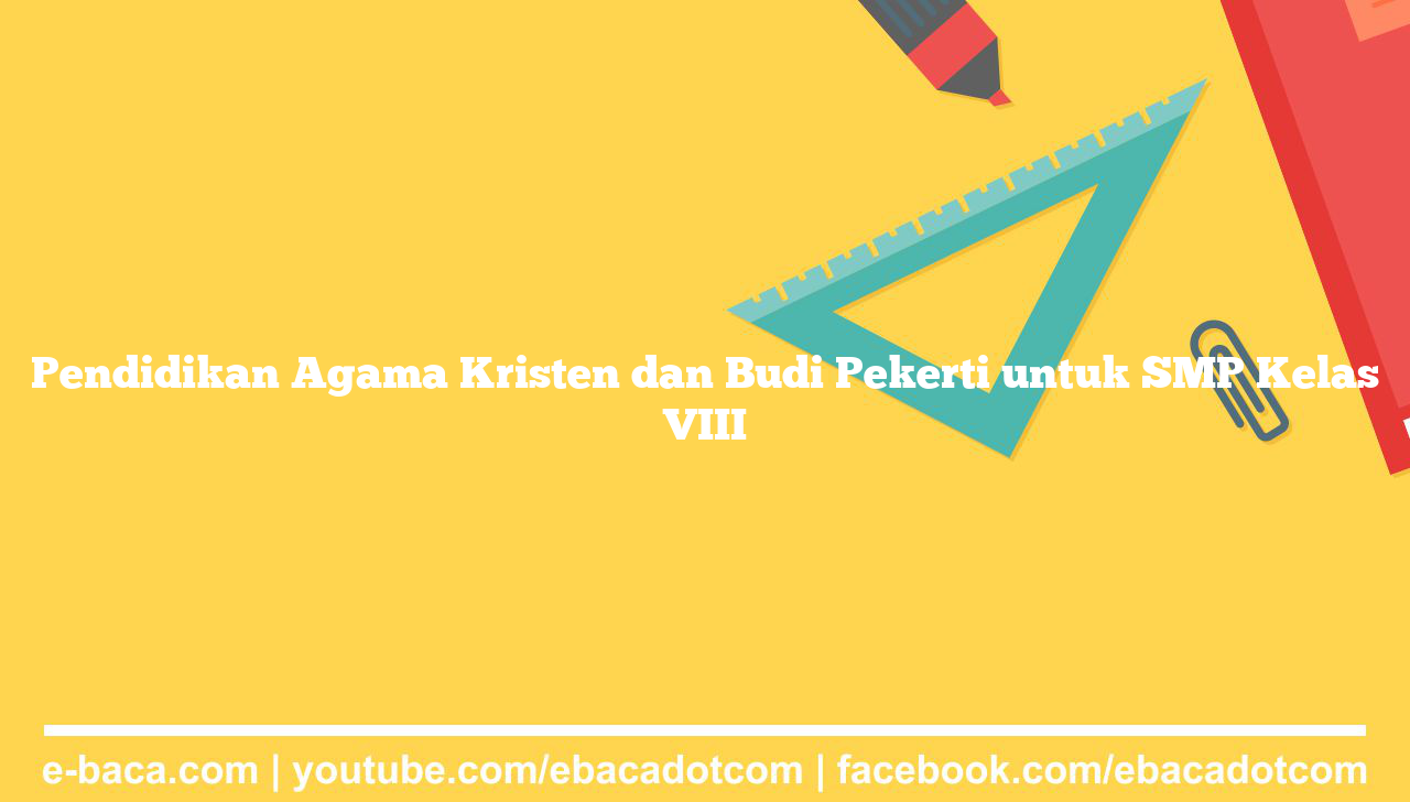 Pendidikan Agama Kristen dan Budi Pekerti untuk SMP Kelas VIII