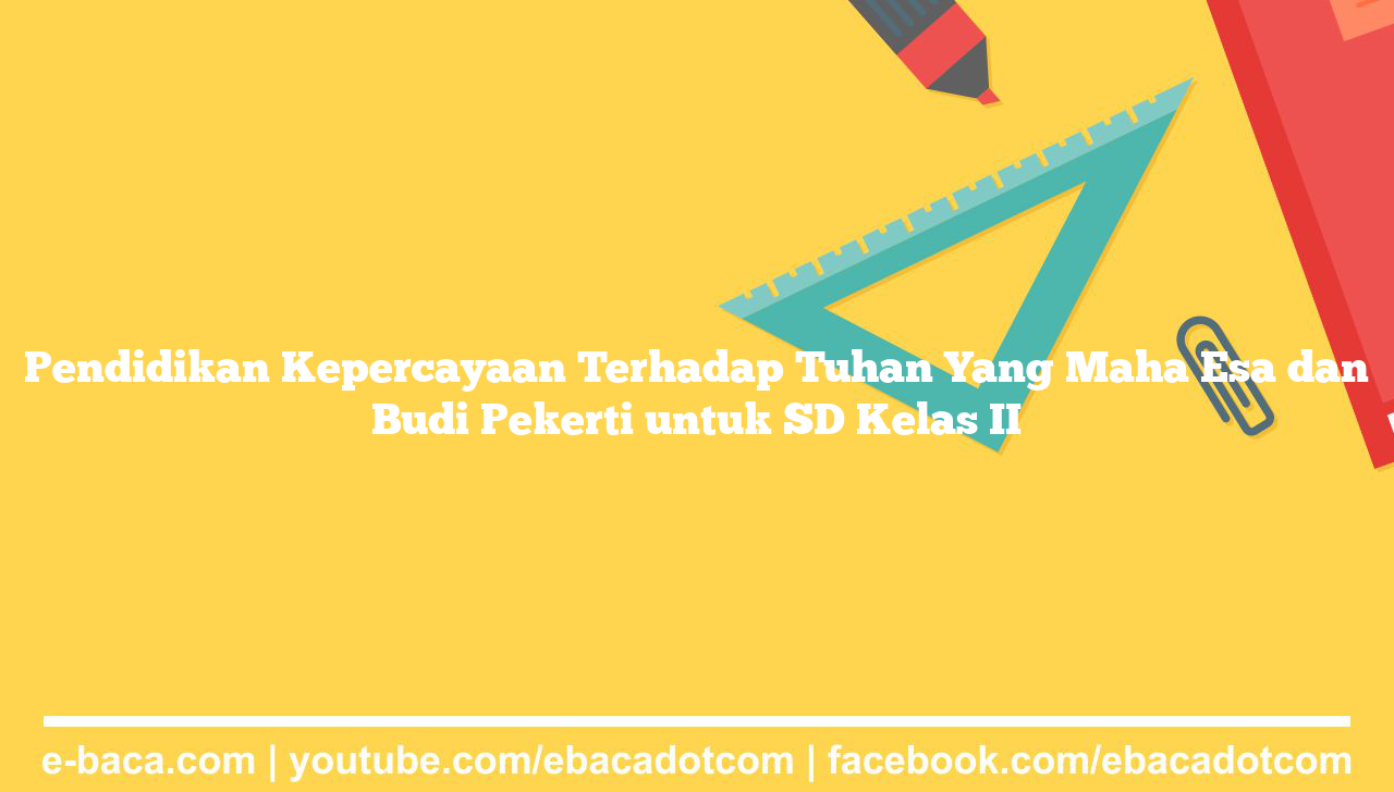 Pendidikan Kepercayaan Terhadap Tuhan Yang Maha Esa dan Budi Pekerti untuk SD Kelas II