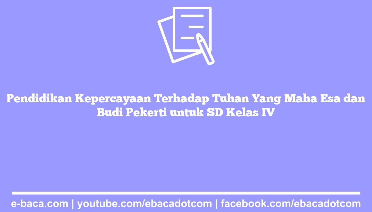 Pendidikan Kepercayaan Terhadap Tuhan Yang Maha Esa dan Budi Pekerti untuk SD Kelas IV