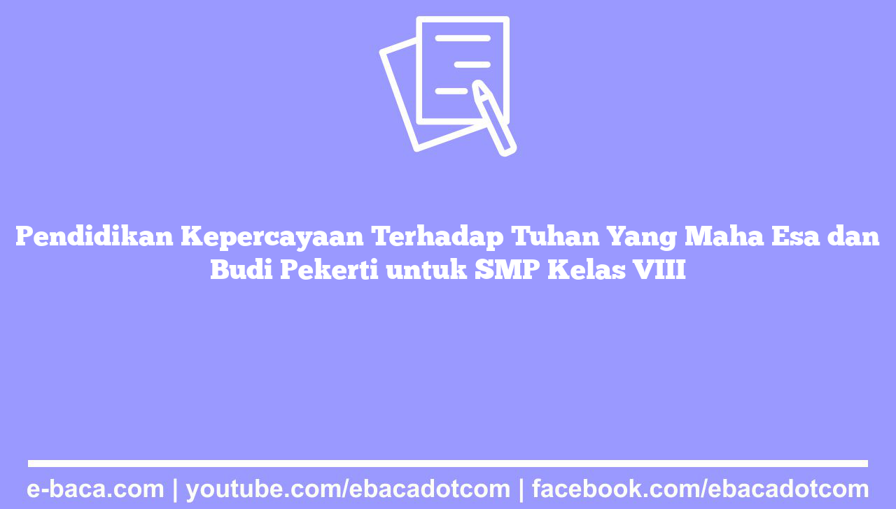 Pendidikan Kepercayaan Terhadap Tuhan Yang Maha Esa dan Budi Pekerti untuk SMP Kelas VIII