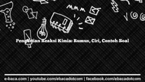Pengertian Reaksi Kimia: Rumus, Ciri, Contoh Soal