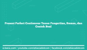 Present Perfect Continuous Tense: Pengertian, Rumus, dan Contoh Soal