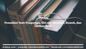 Procedure Text: Pengertian, Ciri-ciri, Struktur, Contoh, dan Latihan Soal