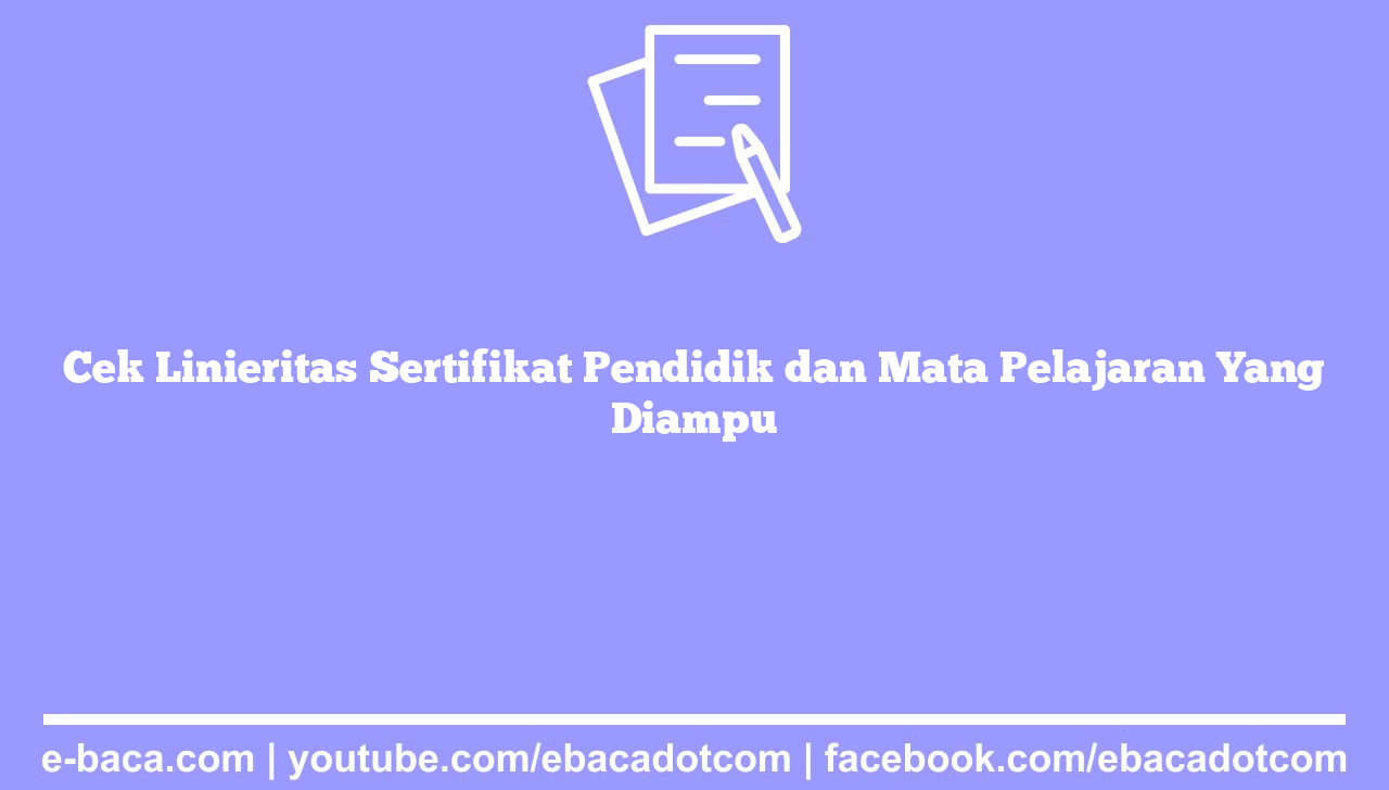 Cek Linieritas Sertifikat Pendidik dan Mata Pelajaran Yang Diampu